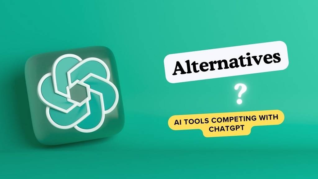 Exploring ChatGPT Alternatives Discover 10 Premier AI Tools Competing with ChatGPT